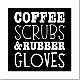 Coffee Scrubs And Rubber Gloves Medical Nurse Quote-Nurses Day Gift Posters and Art